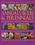 The Gardener's Practical Guide to Annuals, Bulbs and Perennials: An illustrated encyclopedia of flowering plants containing over 1500 beautiful colour ... directories of plants Illustrated catalogues