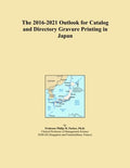 The 2016-2021 Outlook for Catalog and Directory Gravure Printing in Japan