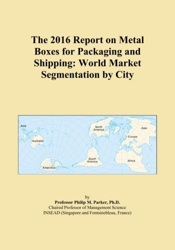 The 2016 Report on Metal Boxes for Packaging and Shipping: World Market Segmentation by City