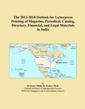 The 2013-2018 Outlook for Letterpress Printing of Magazine, Periodical, Catalog, Directory, Financial, and Legal Materials in India