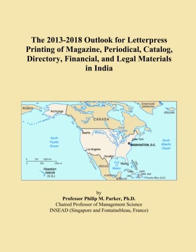 The 2013-2018 Outlook for Letterpress Printing of Magazine, Periodical, Catalog, Directory, Financial, and Legal Materials in India