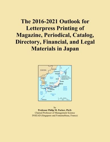 The 2016-2021 Outlook for Letterpress Printing of Magazine, Periodical, Catalog, Directory, Financial, and Legal Materials in Japan