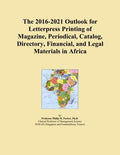 The 2016-2021 Outlook for Letterpress Printing of Magazine, Periodical, Catalog, Directory, Financial, and Legal Materials in Africa
