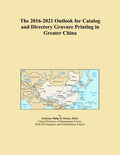 The 2016-2021 Outlook for Catalog and Directory Gravure Printing in Greater China