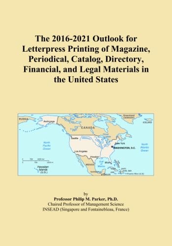 The 2016-2021 Outlook for Letterpress Printing of Magazine, Periodical, Catalog, Directory, Financial, and Legal Materials in the United States