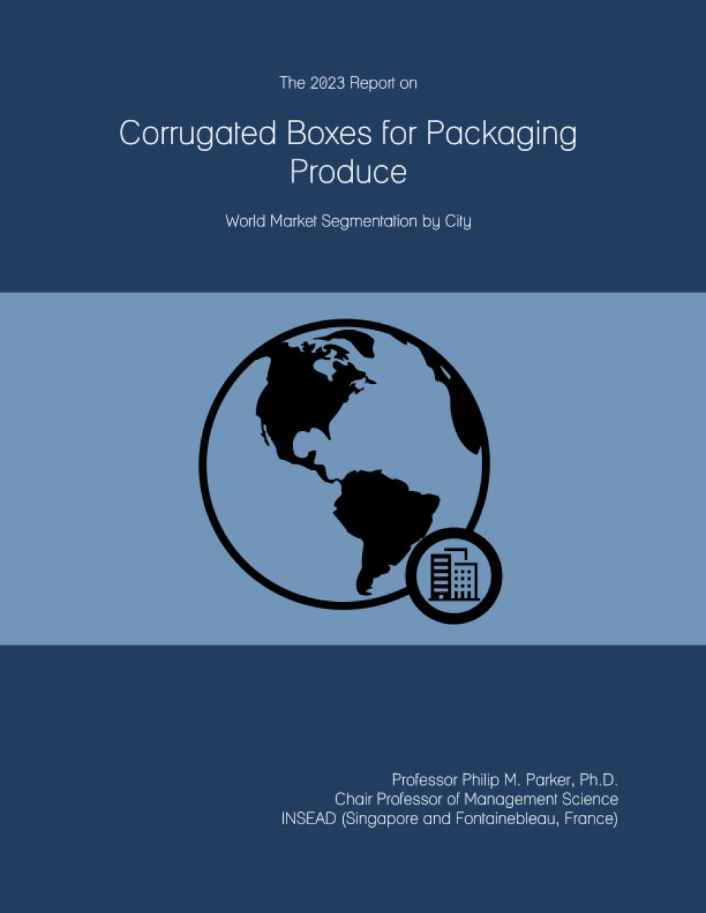 The 2023 Report on Corrugated Boxes for Packaging Produce: World Market Segmentation by City