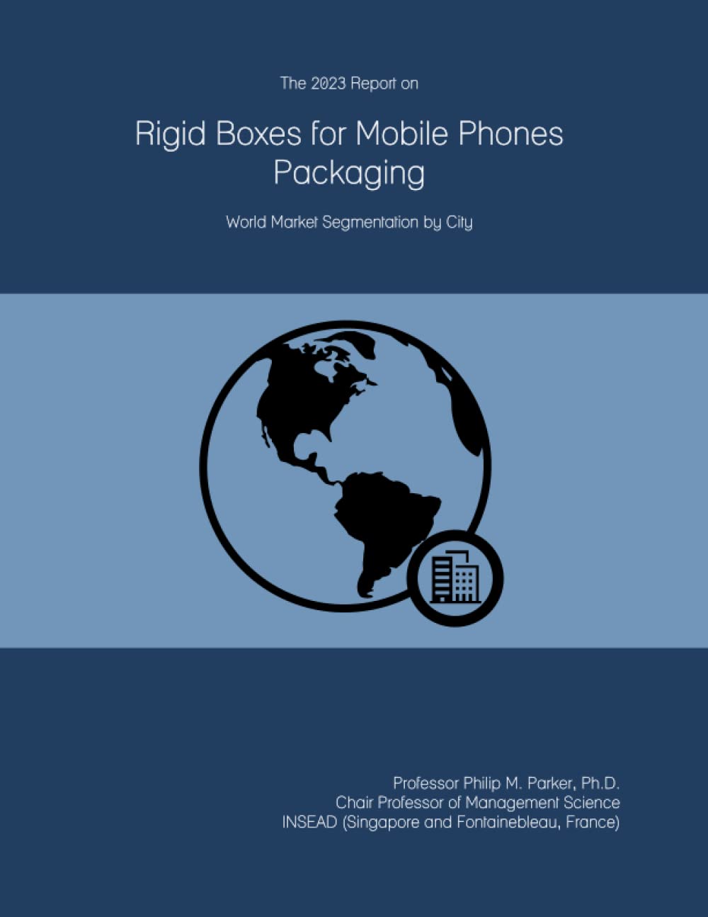 The 2023 Report on Rigid Boxes for Mobile Phones Packaging: World Market Segmentation by City