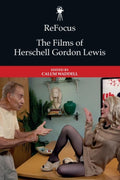 ReFocus: The Films of Herschell Gordon Lewis (ReFocus: The American Directors Series)