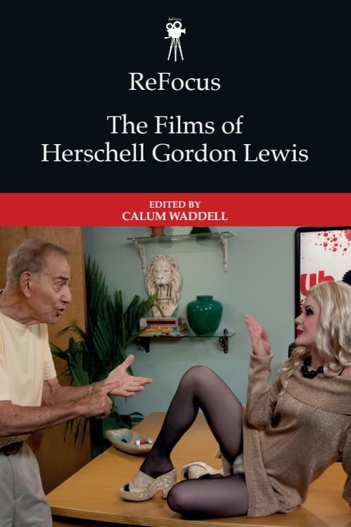 ReFocus: The Films of Herschell Gordon Lewis (ReFocus: The American Directors Series)