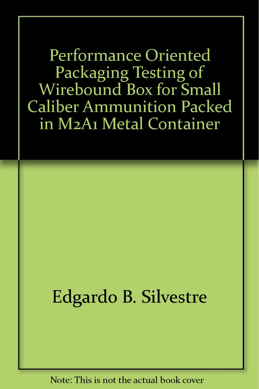Performance Oriented Packaging Testing of Wirebound Box for Small Caliber Ammunition Packed in M2A1 Metal Container