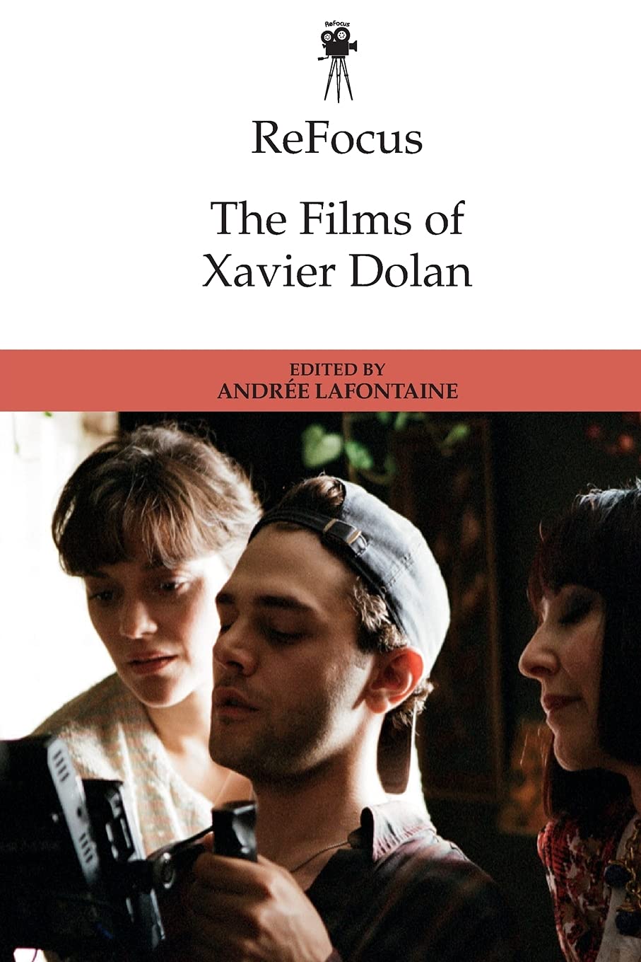 ReFocus: The Films of Xavier Dolan (ReFocus: The International Directors Series)